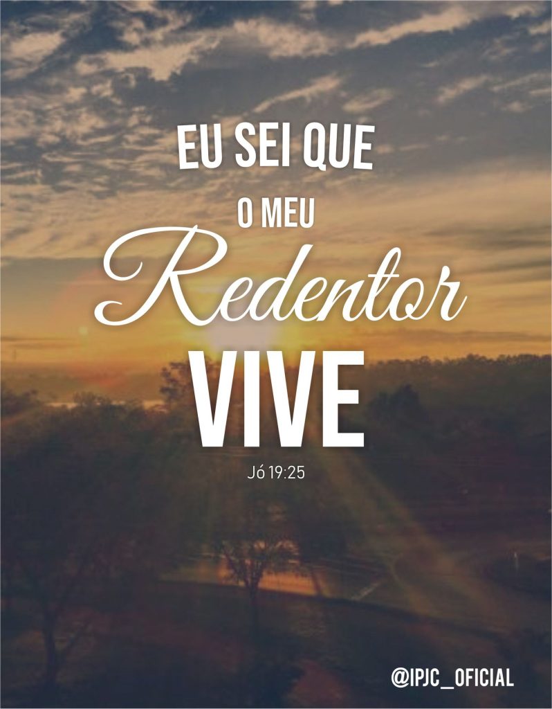 Porque eu sei que o meu Redentor vive