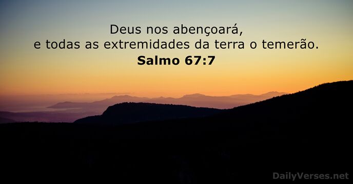 Abençoe-nos Deus, e todos os confins da terra o temerão