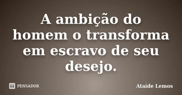 EDITORIAL: A AMBIÇÃO HUMANA