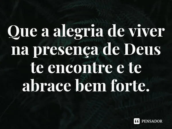 A felicidade de viver na presença de Deus
