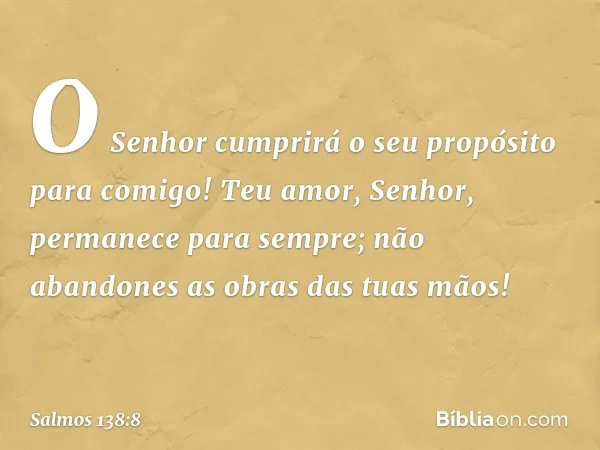 O SENHOR cumprirá o seu propósito para comigo