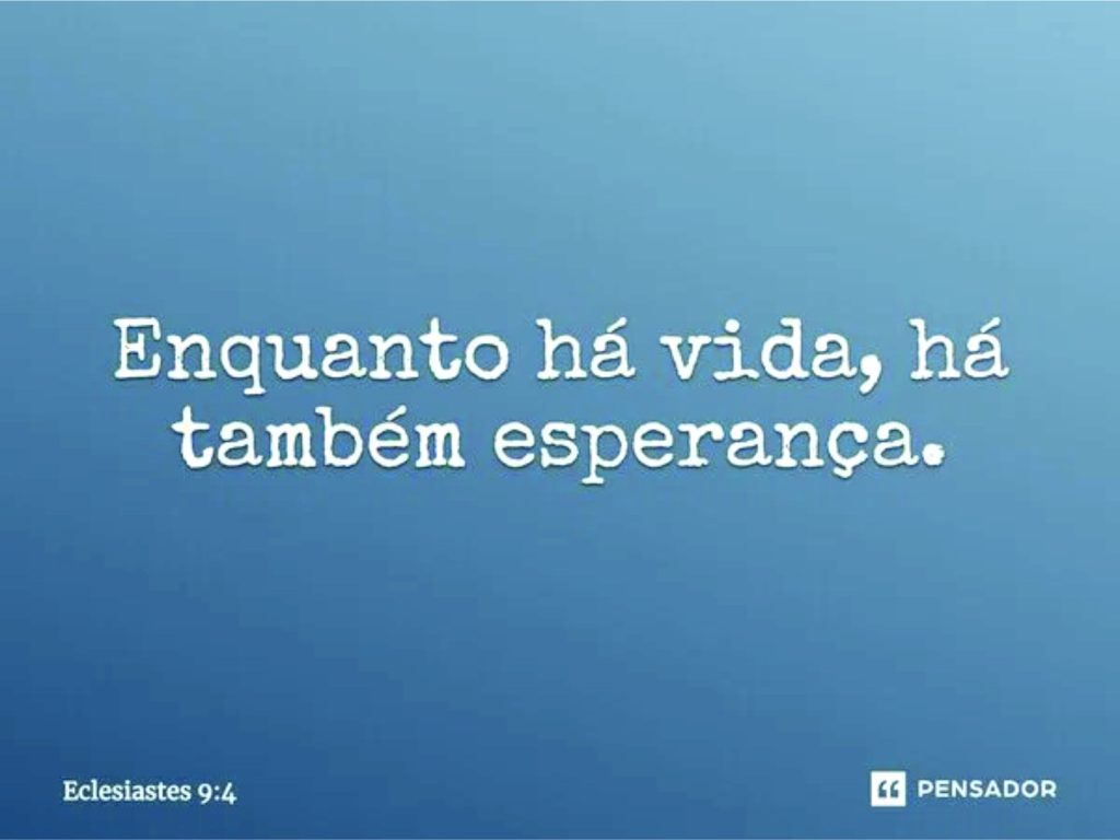 Enquanto há vida, há esperança