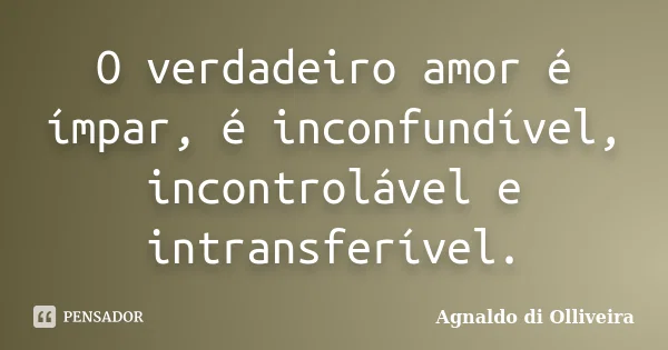 O amor verdadeiro é permanente, exclusivo e incomparável