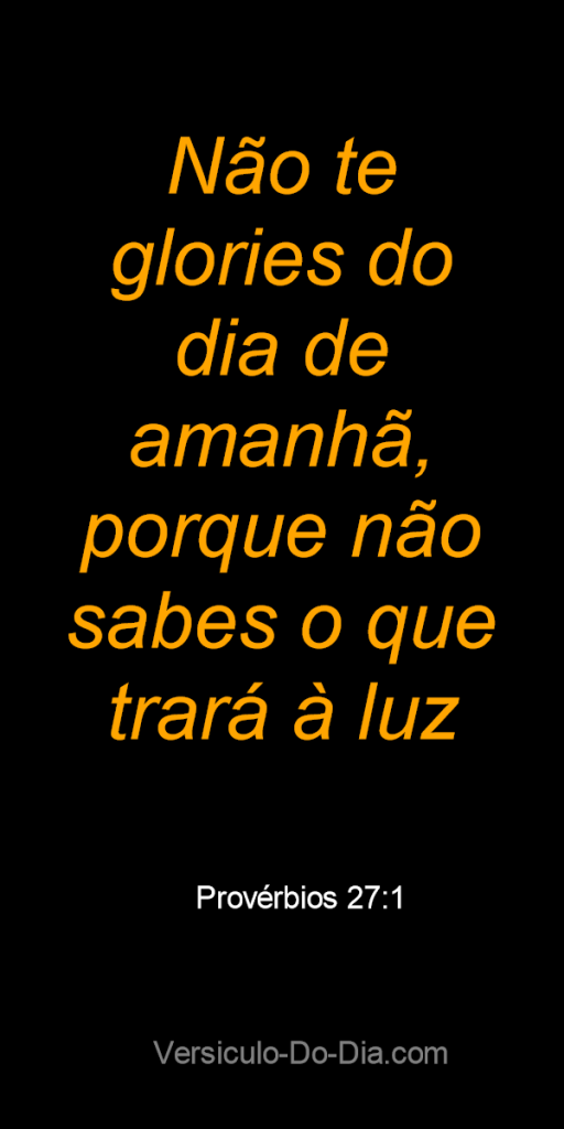 Não te glories do dia de amanhã
