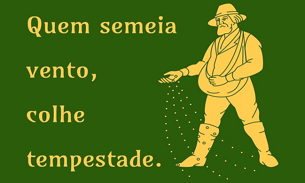 Quem semeia vento, colhe tempestades